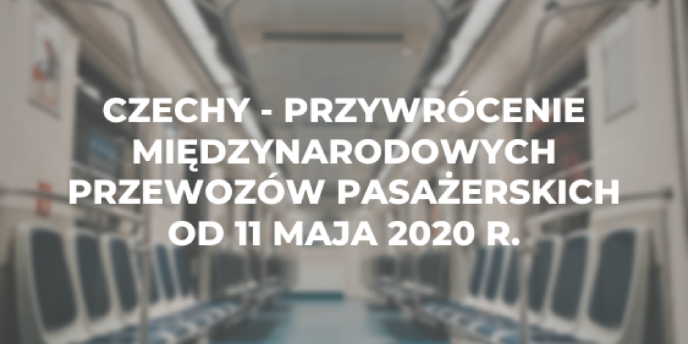 Czechy – przywrócenie międzynarodowych przewozów pasażerskich od 11 maja 2020 r.