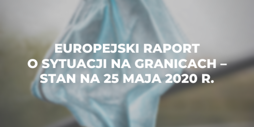 Europejski raport o sytuacji na granicach – stan na 25 maja 2020 r.