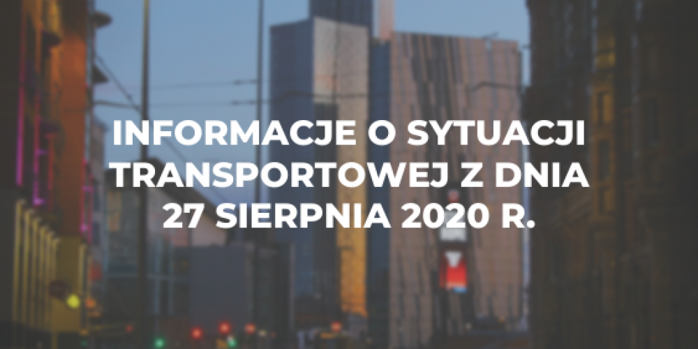 Informacje o sytuacji transportowej z dnia 27 sierpnia 2020 r.