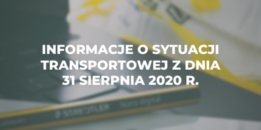 Informacje o sytuacji transportowej z dnia 31 sierpnia 2020 r.