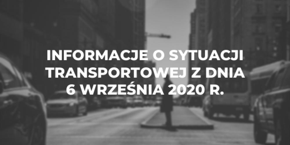 Informacje o sytuacji transportowej z dnia 6 września 2020 r.