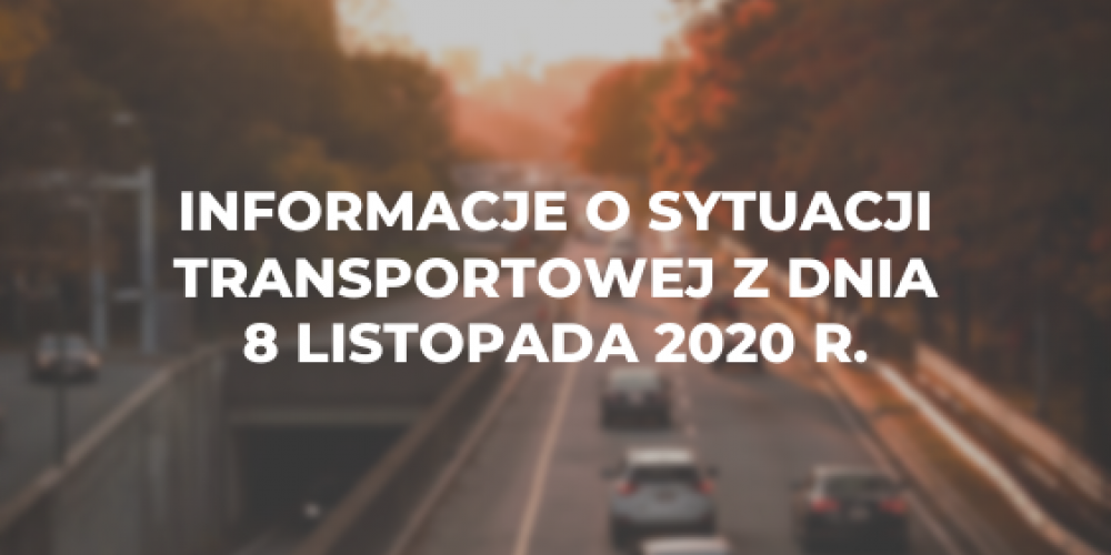 Informacje o sytuacji transportowej z dnia 8 listopada 2020 r.