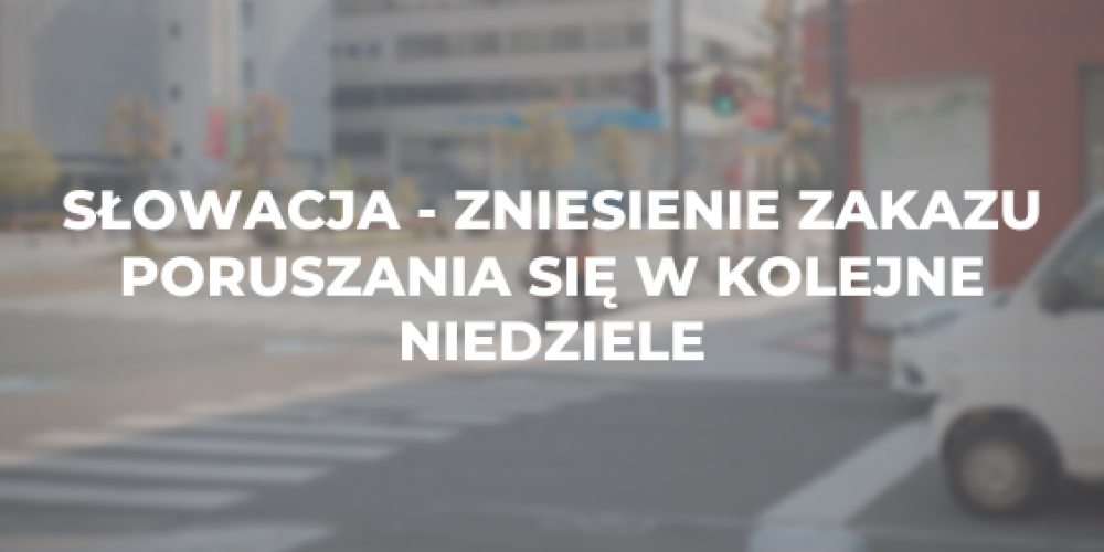 Słowacja – zniesienie zakazu poruszania się w kolejne niedziele