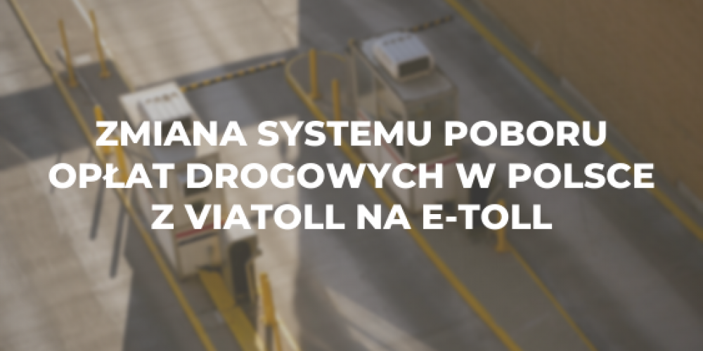 Zmiana systemu poboru opłat drogowych w Polsce z ViaToll na e-toll