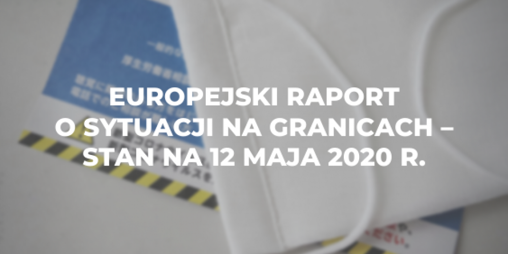 Europejski raport o sytuacji na granicach – stan na 12 maja 2020 r.