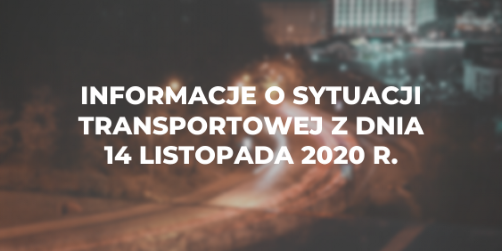 Informacje o sytuacji transportowej z dnia 14 listopada 2020 r.