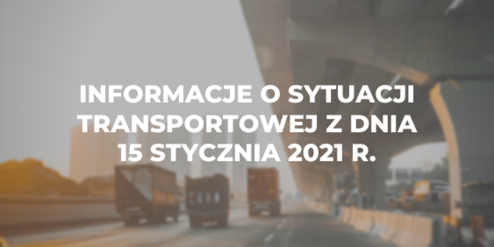 Informacje o sytuacji transportowej z dnia 15 lutego 2021 r.