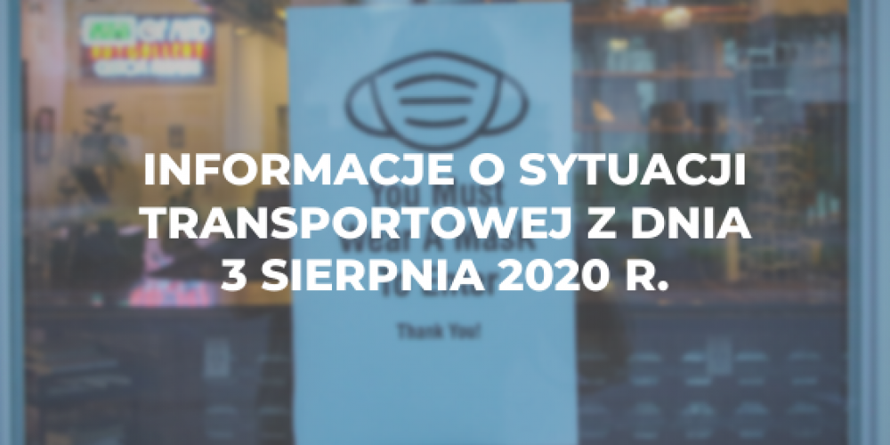 Informacje o sytuacji transportowej z dnia 3 sierpnia 2020 r.