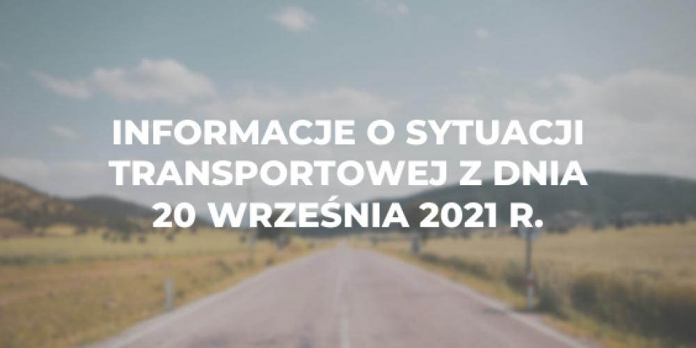 Informacje o sytuacji transportowej z dnia 20 września 2021 r.