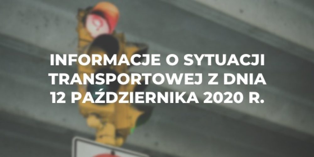 Informacje o sytuacji transportowej z dnia 12 pa藕dziernika 2020 r.