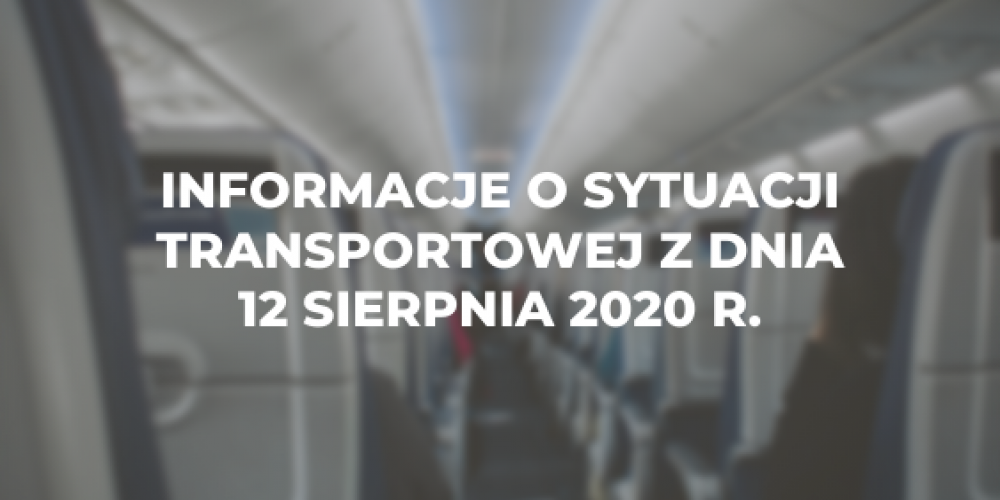Informacje o sytuacji transportowej z dnia 12 sierpnia 2020 r.