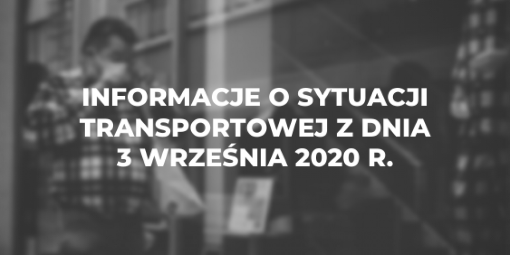 Informacje o sytuacji transportowej z dnia 3 wrze艣nia 2020 r.