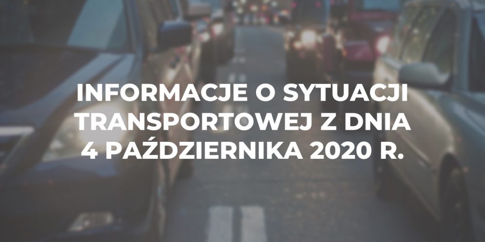 Informacje o sytuacji transportowej z dnia 4 pa藕dziernika 2020 r.