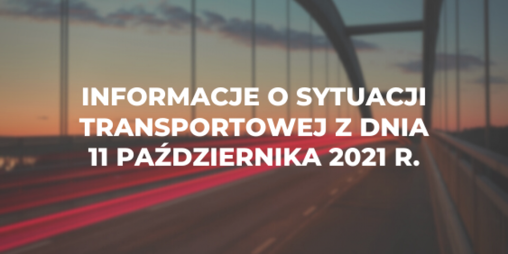 Informacje o sytuacji transportowej z dnia 11 pa藕dziernika 2021 r.