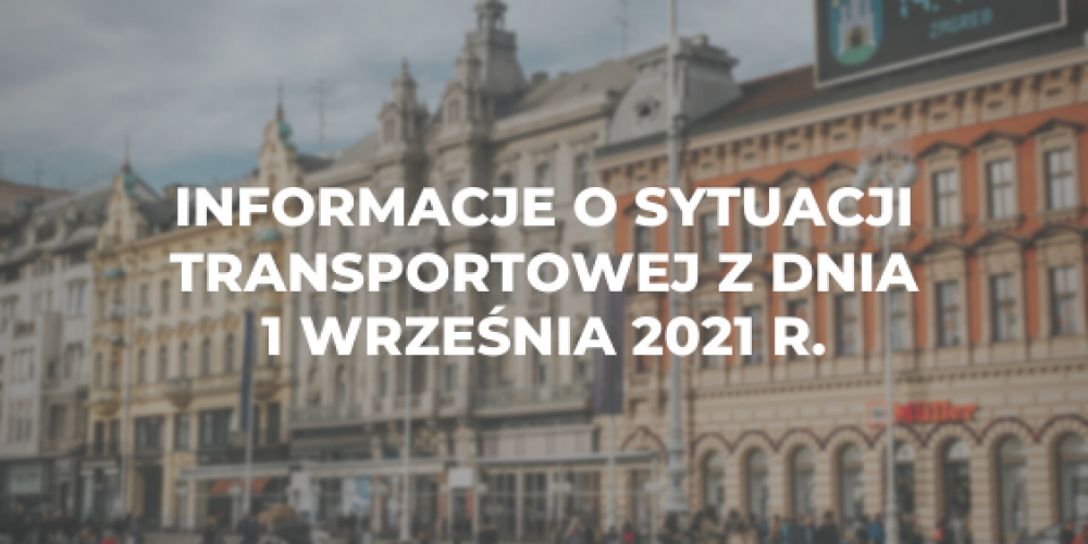 Informacje o sytuacji transportowej z dnia 1 wrze艣nia 2021 r.