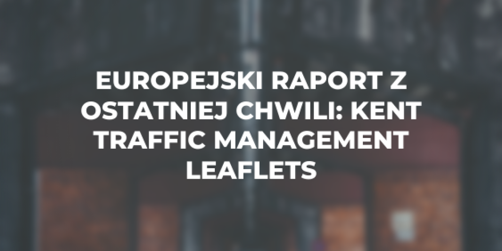 Europejski raport z ostatniej chwili: Kent traffic management leaflets