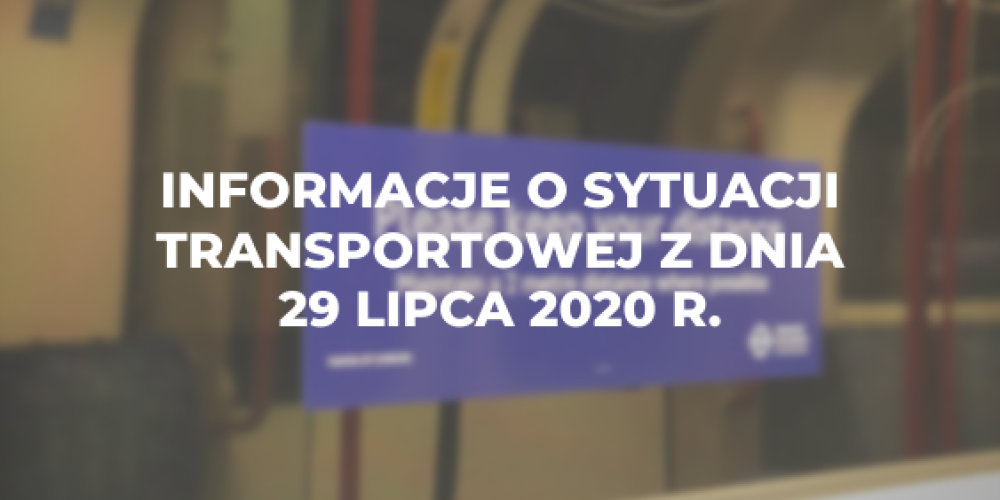 Informacje o sytuacji transportowej z dnia 29 lipca 2020 r.
