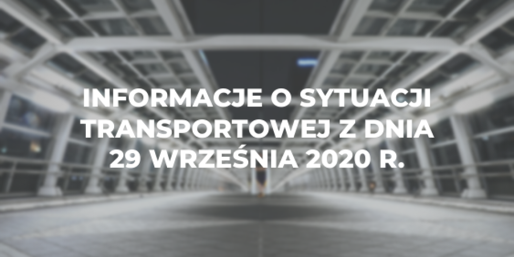 Informacje o sytuacji transportowej z dnia 29 wrze艣nia 2020 r.
