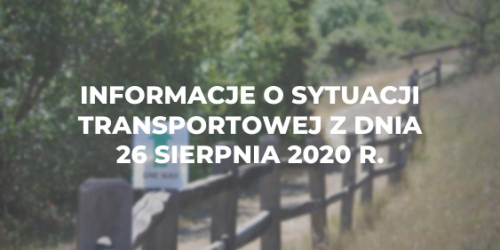 Informacje o sytuacji transportowej z dnia 26 sierpnia 2020 r.