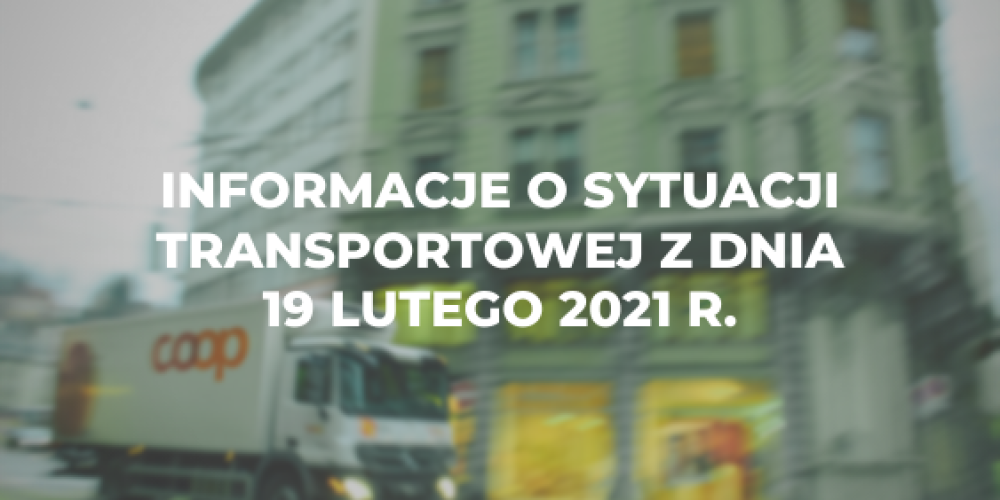 Informacje o sytuacji transportowej z dnia 19 lutego 2021 r.