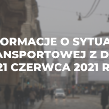 Informacje o sytuacji transportowej z dnia 21 czerwca 2021 r.