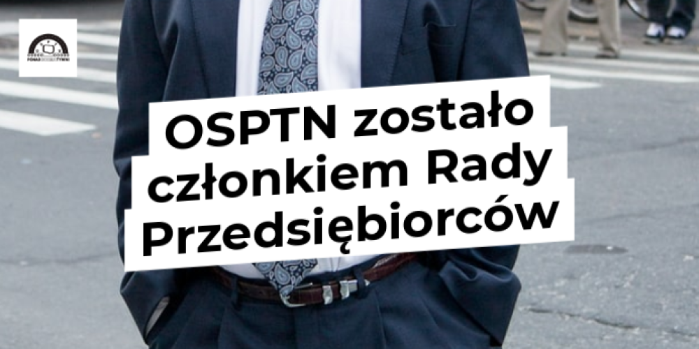 OSPTN zosta艂o cz艂onkiem Rady Przedsi臋biorc贸w