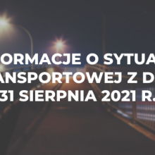 Informacje o sytuacji transportowej z dnia 31 sierpnia 2021 r.