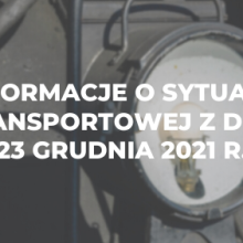 Informacje o sytuacji transportowej z dnia 23 grudnia 2021 r.