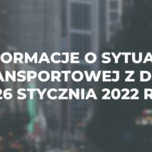 Informacje o sytuacji transportowej z dnia 26 stycznia 2022 r.