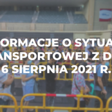 Informacje o sytuacji transportowej z dnia 6 sierpnia 2021 r.