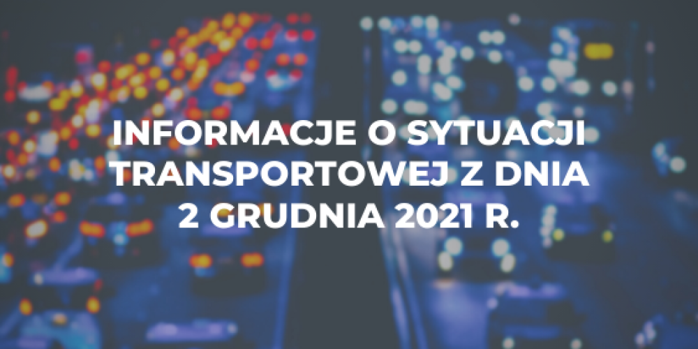 Informacje o sytuacji transportowej z dnia 2 listopada 2021 r.