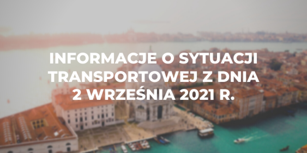 Informacje o sytuacji transportowej z dnia 2 wrze艣nia 2021 r.