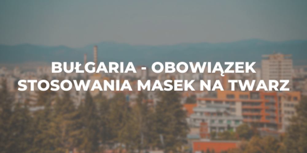 Bułgaria – obowiązek stosowania masek na twarz