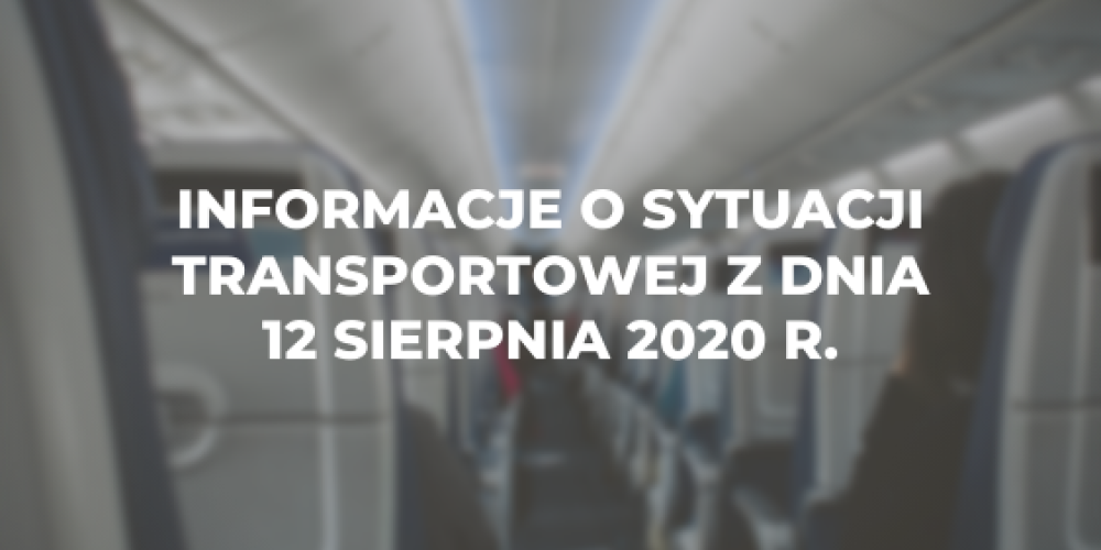 Informacje o sytuacji transportowej z dnia 12 sierpnia 2020 r.