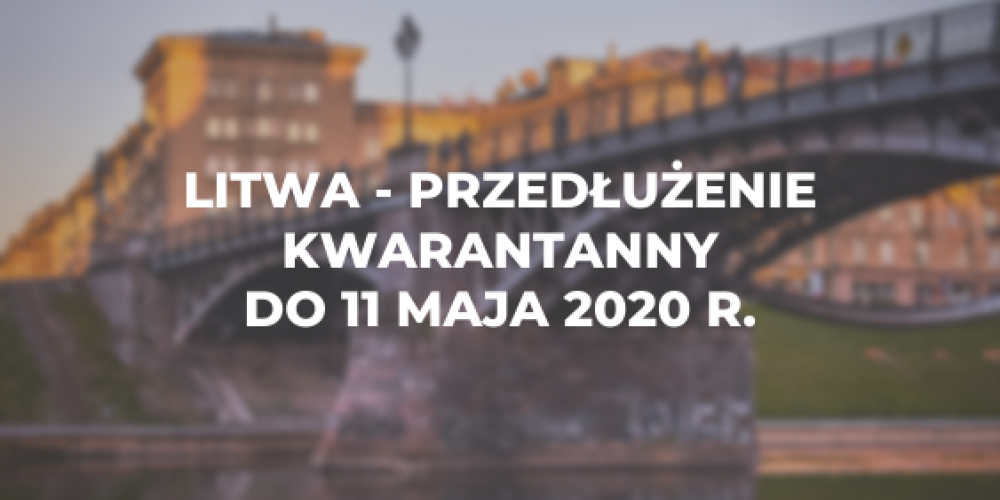 Litwa – przedłużenie kwarantanny do 11 maja 2020 r.