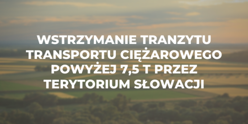 Wstrzymanie tranzytu transportu ciężarowego powyżej 7,5 t przez terytorium Słowacji