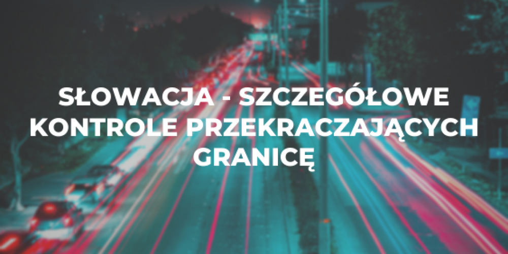 Słowacja – szczegółowe kontrole przekraczających granicę