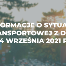 Informacje o sytuacji transportowej z dnia 14 września 2021 r.