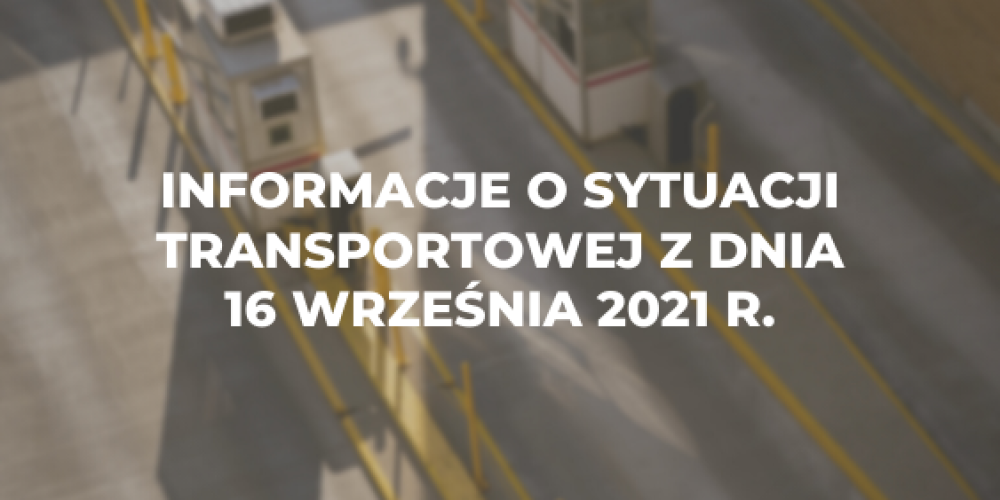 Informacje o sytuacji transportowej z dnia 16 września 2021 r.