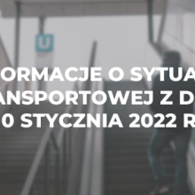 Informacje o sytuacji transportowej z dnia 10 stycznia 2022 r.