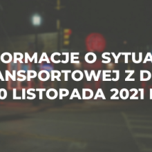 Informacje o sytuacji transportowej z dnia 30 listopada 2021 r.