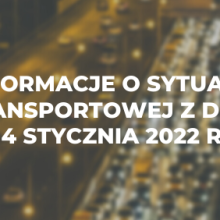 Informacje o sytuacji transportowej z dnia 14 stycznia 2022 r.