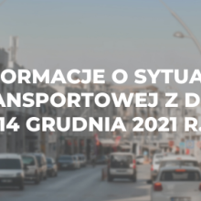 Informacje o sytuacji transportowej z dnia 14 grudnia 2021 r.