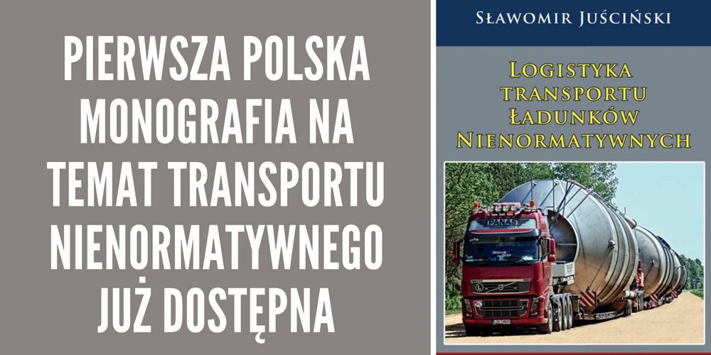 Książka pt. „Logistyka transportu ładunków nienormatywnych” już dostępna
